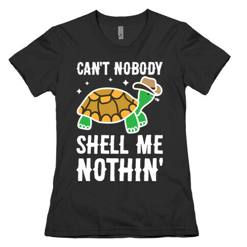 Can't Nobody Shell Me Nothin' Turtle Womens T-Shirt