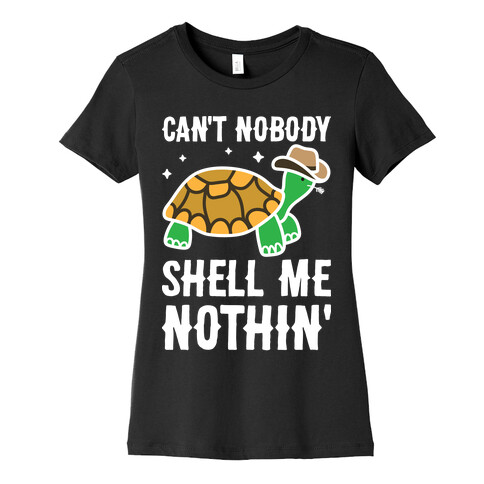 Can't Nobody Shell Me Nothin' Turtle Womens T-Shirt