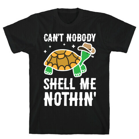 Can't Nobody Shell Me Nothin' Turtle T-Shirt