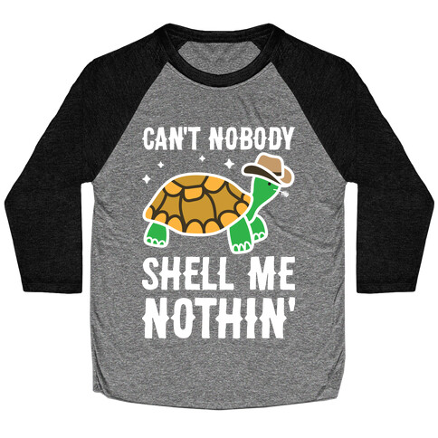 Can't Nobody Shell Me Nothin' Turtle Baseball Tee