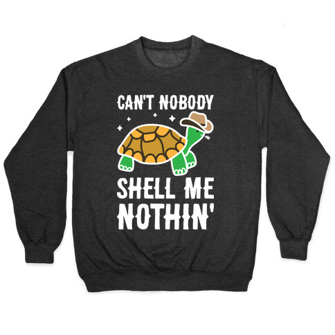 Can't Nobody Shell Me Nothin' Turtle Pullover