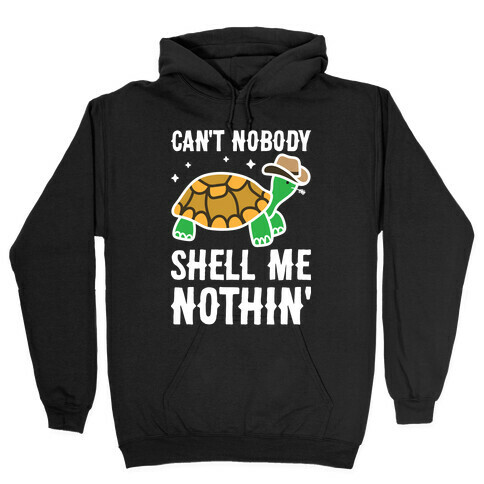 Can't Nobody Shell Me Nothin' Turtle Hooded Sweatshirt
