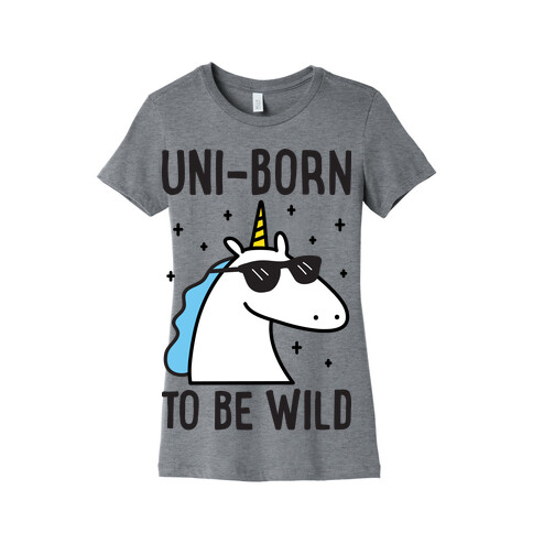 Uni-born To Be Wild Womens T-Shirt