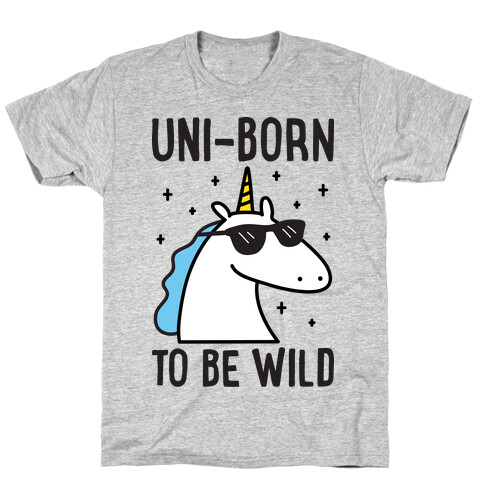 Uni-born To Be Wild T-Shirt