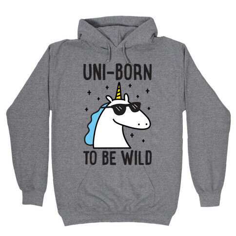 Uni-born To Be Wild Hooded Sweatshirt