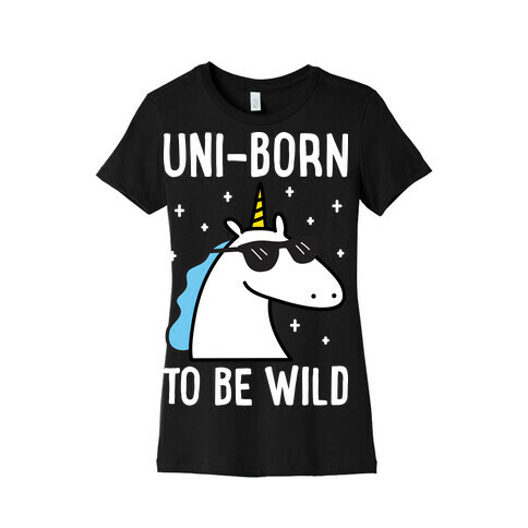 Uni-born To Be Wild Womens T-Shirt