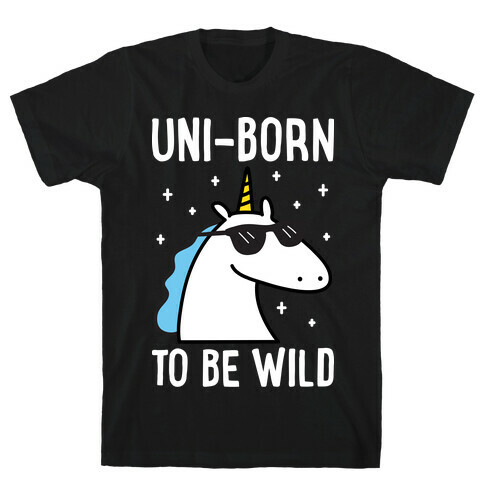Uni-born To Be Wild T-Shirt