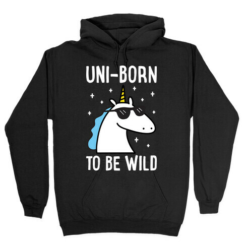 Uni-born To Be Wild Hooded Sweatshirt