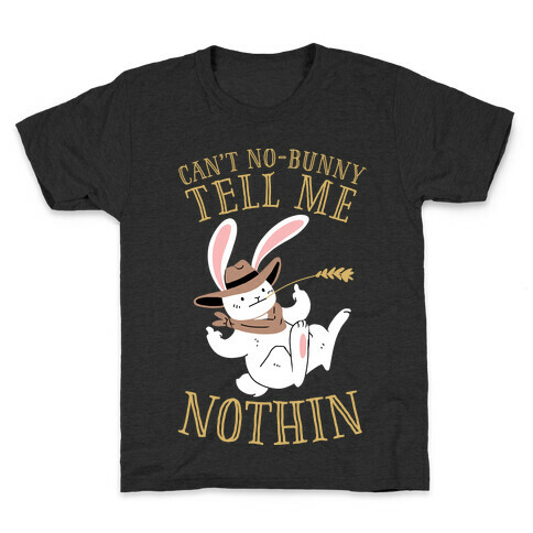 Can't No-Bunny Tell Me Nothin' Kids T-Shirt