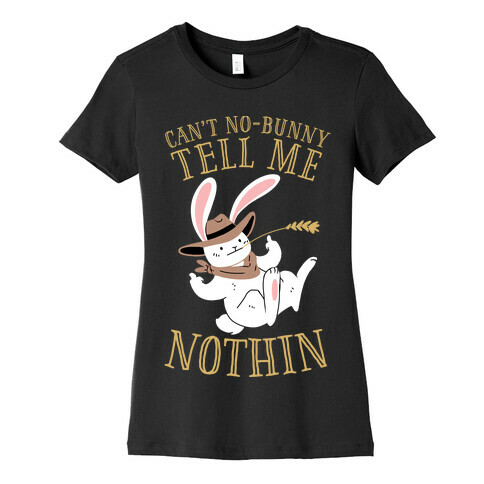 Can't No-Bunny Tell Me Nothin' Womens T-Shirt