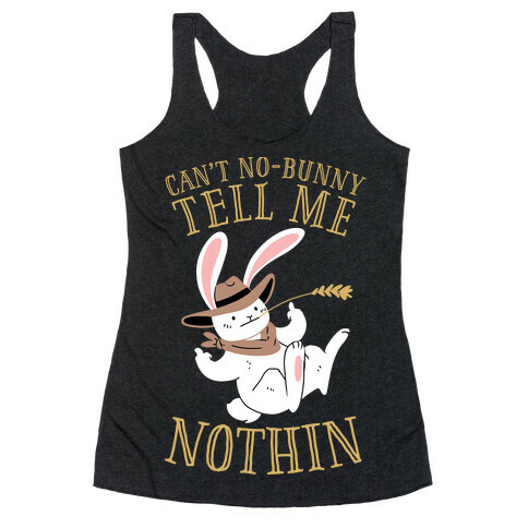 Can't No-Bunny Tell Me Nothin' Racerback Tank Top