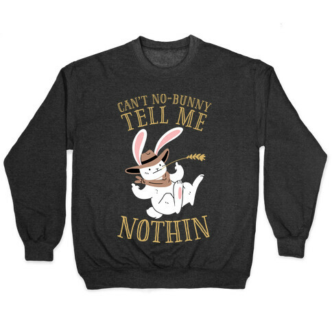 Can't No-Bunny Tell Me Nothin' Pullover