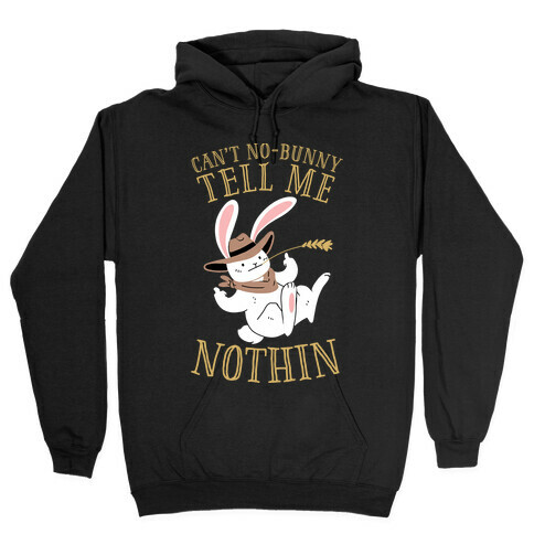 Can't No-Bunny Tell Me Nothin' Hooded Sweatshirt