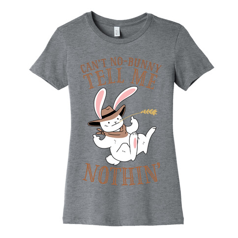 Can't No-Bunny Tell Me Nothin' Womens T-Shirt