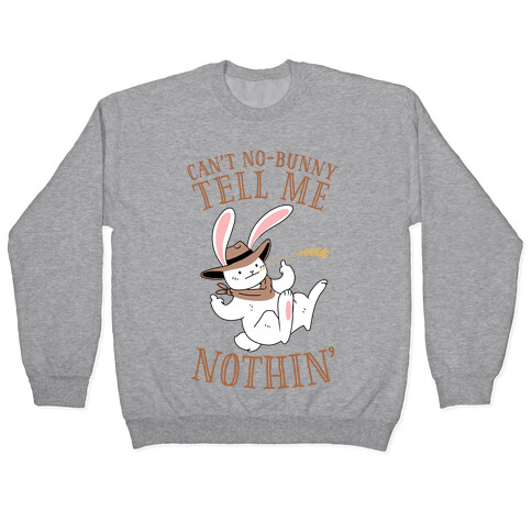 Can't No-Bunny Tell Me Nothin' Pullover