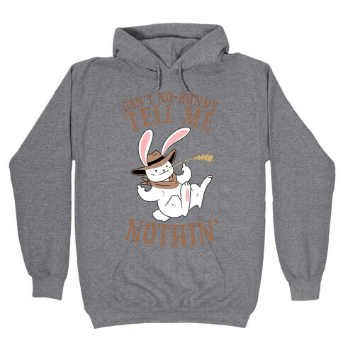 Can't No-Bunny Tell Me Nothin' Hooded Sweatshirt