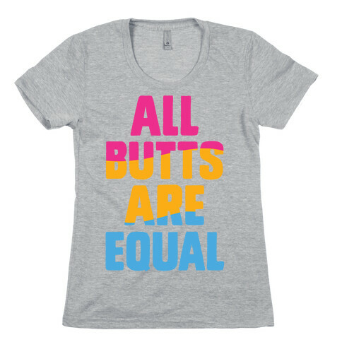 All Butts Are Equal Womens T-Shirt