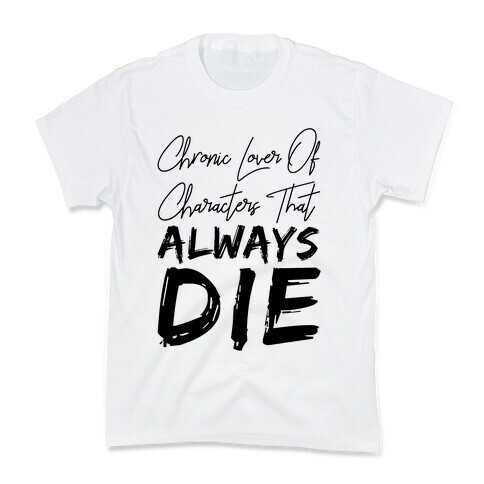 Chronic Lover Of Characters That ALWAYS DIE Kids T-Shirt