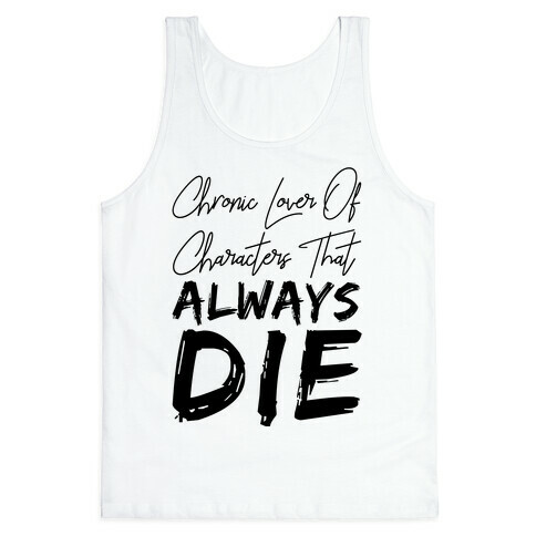 Chronic Lover Of Characters That ALWAYS DIE Tank Top