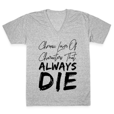 Chronic Lover Of Characters That ALWAYS DIE V-Neck Tee Shirt