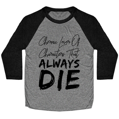 Chronic Lover Of Characters That ALWAYS DIE Baseball Tee