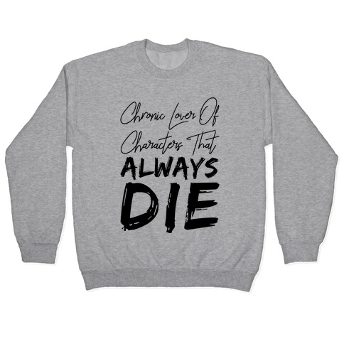 Chronic Lover Of Characters That ALWAYS DIE Pullover