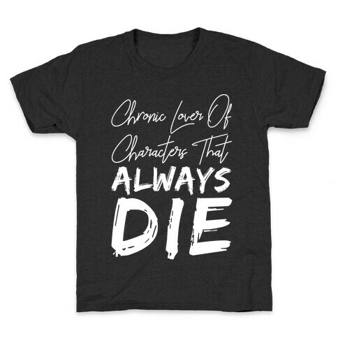Chronic Lover Of Characters That ALWAYS DIE Kids T-Shirt
