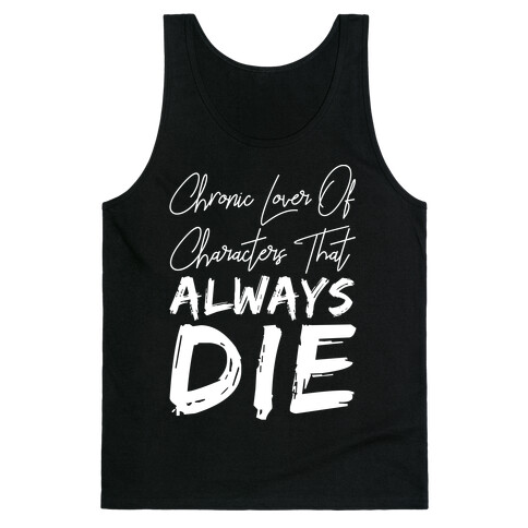 Chronic Lover Of Characters That ALWAYS DIE Tank Top
