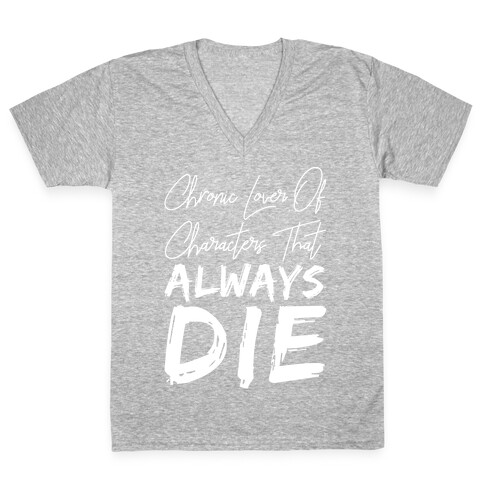 Chronic Lover Of Characters That ALWAYS DIE V-Neck Tee Shirt