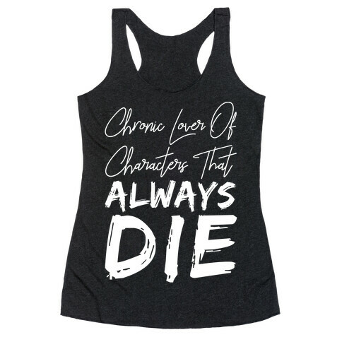 Chronic Lover Of Characters That ALWAYS DIE Racerback Tank Top