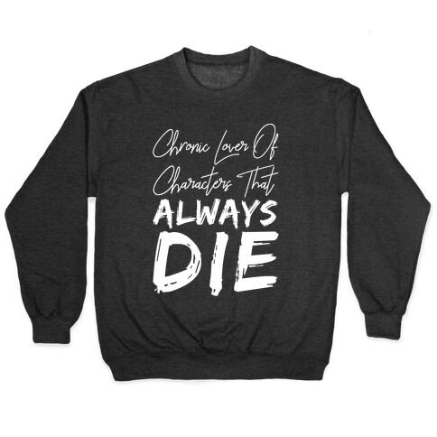 Chronic Lover Of Characters That ALWAYS DIE Pullover