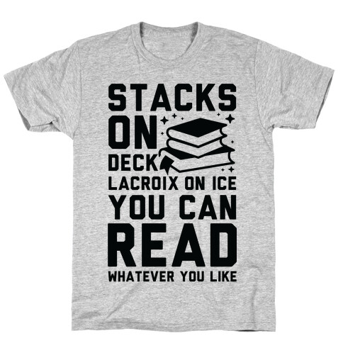 Stacks On Deck LaCroix on Ice You Can Read Whatever You Like T-Shirt