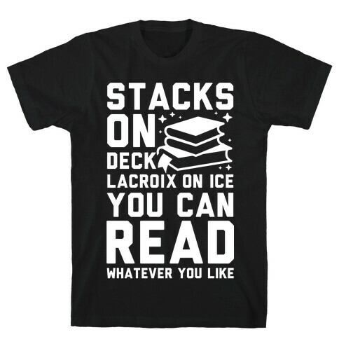 Stacks On Deck LaCroix on Ice You Can Read Whatever You Like T-Shirt