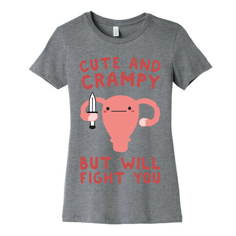 Cute And Crampy, But Will Fight You Womens T-Shirt