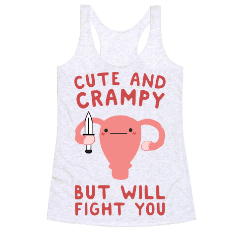 Cute And Crampy, But Will Fight You Racerback Tank Top