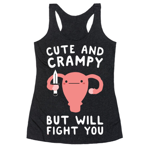 Cute And Crampy, But Will Fight You Racerback Tank Top