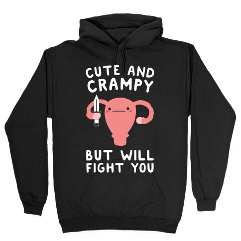 Cute And Crampy, But Will Fight You Hooded Sweatshirt