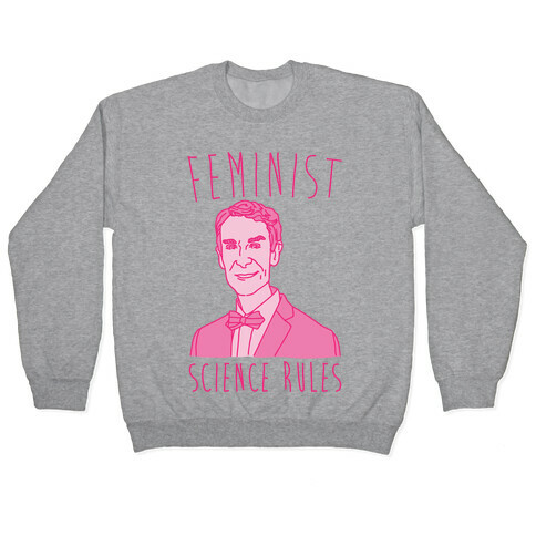 Feminist Science Rules Bill Nye Feminism Parody Pullover