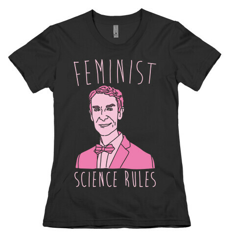 Feminist Science Rules Bill Nye Feminism Parody White Print Womens T-Shirt