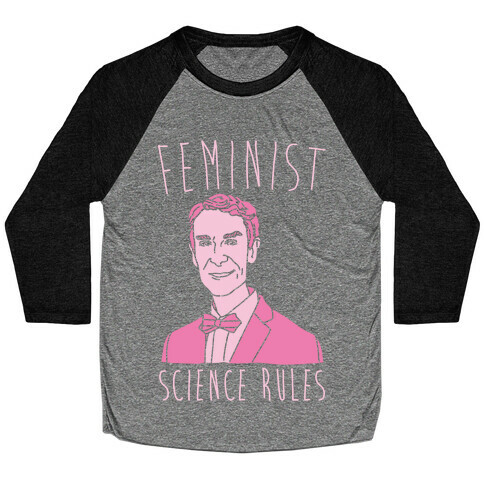 Feminist Science Rules Bill Nye Feminism Parody White Print Baseball Tee