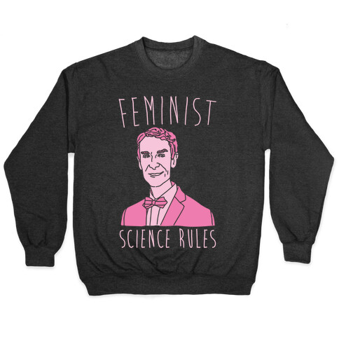 Feminist Science Rules Bill Nye Feminism Parody White Print Pullover