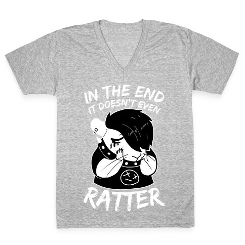 In The End It Doesn't Even Ratter V-Neck Tee Shirt