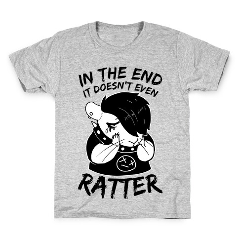 In The End It Doesn't Even Ratter Kids T-Shirt