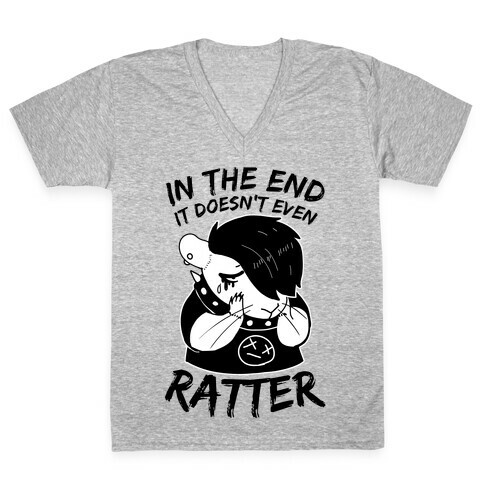 In The End It Doesn't Even Ratter V-Neck Tee Shirt