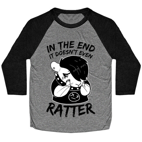 In The End It Doesn't Even Ratter Baseball Tee