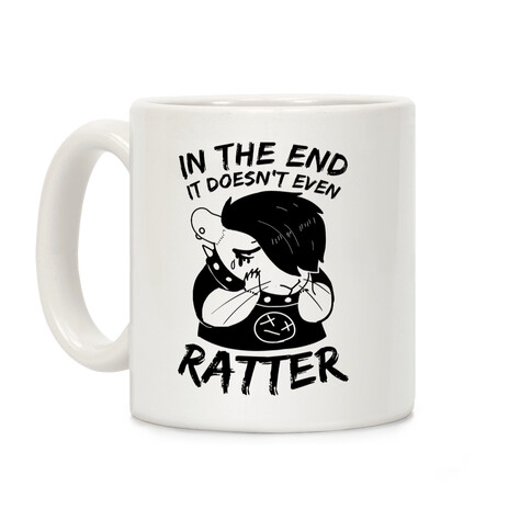 In The End It Doesn't Even Ratter Coffee Mug