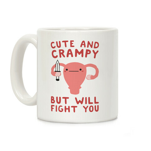 Cute And Crampy, But Will Fight You Coffee Mug