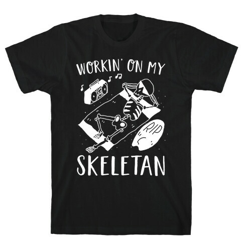 Working On My Skeletan T-Shirt