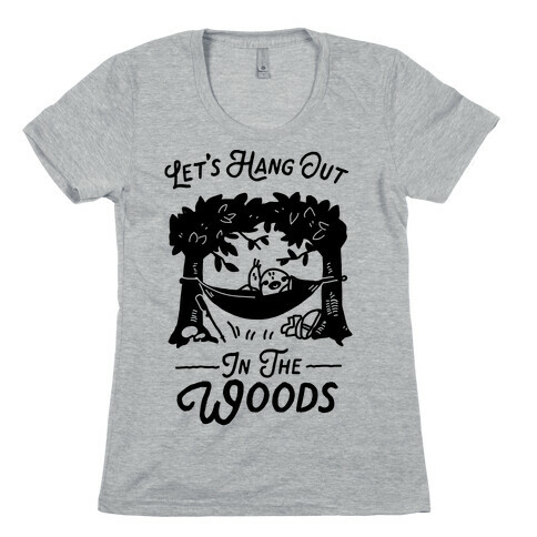 Let's Hang Out in the Woods Womens T-Shirt