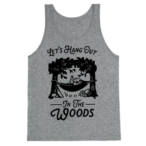 Let's Hang Out in the Woods Tank Top